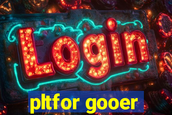 pltfor gooer